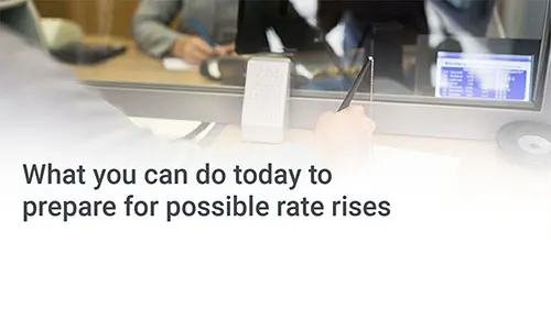 What you can do today to prepare for possible rate rises